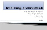 Wat zijn archiefstukken? Wat is een archief? Beginselen Ordening 2010.