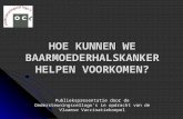 HOE KUNNEN WE BAARMOEDERHALSKANKER HELPEN VOORKOMEN? Publiekspresentatie door de Ondersteuningscellogo’s in opdracht van de Vlaamse Vaccinatiekoepel.