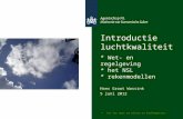 >> Als het gaat om milieu en leefomgeving Introductie luchtkwaliteit * Wet- en regelgeving * het NSL * rekenmodellen Hans Groot Wassink 5 juni 2012.