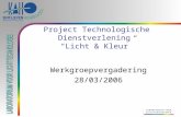 Project Technologische Dienstverlening “Licht & Kleur” Werkgroepvergadering 28/03/2006.