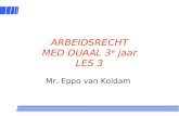 1 ARBEIDSRECHT MED DUAAL 3 e jaar LES 3 Mr. Eppo van Koldam.