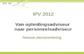 IPV 2012 Van opleidingsadviseur naar personeelsadviseur Nieuwe dienstverlening.