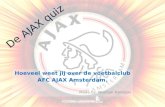 De AJAX quiz Hoeveel weet jij over de voetbalclub AFC AJAX Amsterdam. Made by: Wootjuh Hansson