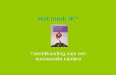 Het merk IK ® TalentBranding voor een succesvolle carri¨re