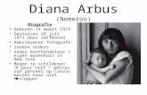 Diana Arbus (Nemerov) Biografie •Geboren 14 maart 1923 •Gestorven 26 juli 1971 door zelfmoord •Amerikaanse fotografe •Joodse ouders •Vader bonthandelaar.