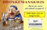 DRONKEMANSKWIS Ben je een alcohol-expert ? 5KNA Productions 2011 in het Nederlands vertaald door RD Klik hier om te beginnen.