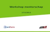 Workshop mentorschap 17/5/2013. Inhoud  Kennismaking  Wat is mentorschap?  Ken jezelf als mentor  Vaardigheden van de mentor  Valkuilen voor een.