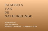 RAADSELS VAN DE NATUURKUNDE Ronald Westra Dep. Mathematics Maastricht UniversityOktober 13, 2005.