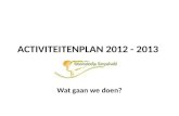 ACTIVITEITENPLAN 2012 - 2013 Wat gaan we doen?. Activiteiten 2012- 2013 De doelstelling blijft: -> Het aantrekken van meer verblijfstoeristen -> Het aantrekken.