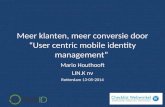 Meer klanten, meer conversie door “User centric mobile identity management” Mario Houthooft LIN.K nv Rotterdam 13-05-2014.