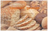 Soorten granen Brood wordt gemaakt van graansoorten als tarwe, rogge, rijst, gerst, maïs, boekweit en spelt. Daarnaast bevat brood altijd water, gist (of.