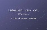 Labelen van cd, dvd…… Filip d’Hoore VZWCUM. Waarom labelen? Herkenbaarheid Professioneel uitzicht.
