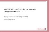 1 AWBZ 2012 (?) en de rol van de zorgverzekeraar Congres zorgrotonde 11 juni 2010 Auke Jelle Kingma.