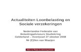 Actualiteiten Loonbelasting en Sociale verzekeringen Nederlandse Federatie van Belastingadviseurs Studiekring Gelderland – Overijssel 27 oktober 2008 Mr.