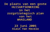 De plaats van een grote HUISARTSENKRING in het zorgstrategisch plan van het WAASLAND 23 juni 2005 Alain Van Hevele.