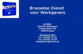 Brusselse Dienst voor Werkgevers ACTIRIS Directie Werkgever Anspachlaan, 65 1000 Brussel Werkgeverslijn Tel. 02/505 79 15 Fax. 02/505 78 50 werkgevers@actiris.be.