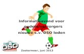 Informatieavond voor ouders/verzorgers nieuwe s.v. DSO leden Zoetermeer, juni 2013.