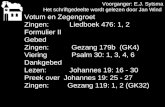 Voorganger: E.J. Sytsma Het schriftgedeelte wordt gelezen door Jan Wind Votum en Zegengroet Zingen: Liedboek 476: 1, 2 Formulier II Gebed Zingen: Gezang.