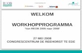 In samenwerking met: WELKOM WORKHOPPROGRAMMA ‘Van REOB 2005 naar 2008’ 27 MEI 2008 CONGRESCENTRUM DE REEHORST TE EDE In samenwerking met: