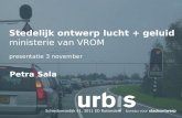 Stedelijk ontwerp lucht + geluid ministerie van VROM presentatie 3 november Petra Sala Schiedamsedijk 41, 3011 ED Rotterdam.