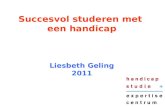 1 Succesvol studeren met een handicap Liesbeth Geling 2011.