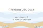 Themadag J&O 2013 Workshop nr: 5 VOG en gedragscode