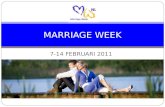 7-14 FEBRUARI 2011 MARRIAGE WEEK.  7 tot 14 februari MARRIAGE WEEK in Nederland in 2011.  Vier je huwelijksrelatie en investeer in elkaar.  Thema 2011: