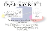 Dyslexie & ICT Een presentatie door Nancy Verbeten Ten behoeve van conferentie “Gewoon speciaal” IPON 2012 Woensdag 28 maart 2012 15:00 – 15:45.