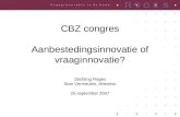 CBZ congres Aanbestedingsinnovatie of vraaginnovatie? Stichting Roges Stan Vermeulen, directeur 25 september 2007.