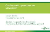 Kom verder. Saxion. Onderzoek opzetten en uitvoeren Johan Smits Hogeschooldocent Saxion Hogescholen Enschede Marketing & International Management.