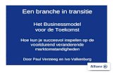 Een branche in transitie Het Businessmodel voor de Toekomst Hoe kun je succesvol inspelen op de voortdurend veranderende marktomstandigheden Door Paul.