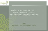Anders organiseren, voor betere jobs en sterke organisaties AGO Brussel 26 september 2013 1.
