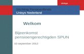 Stichting Pensioenfonds Unisys Nederland Unisys Welkom Bijeenkomst pensioengerechtigden SPUN 10 september 2012.