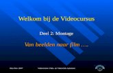 Okt./Nov 2007Videocursus Film- en Videoclub Aalsmeer Welkom bij de Videocursus Deel 2: Montage Van beelden naar film ….
