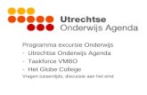Programma excursie Onderwijs -Utrechtse Onderwijs Agenda -Taskforce VMBO -Het Globe College Vragen tussentijds, discussie aan het eind.