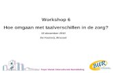 16 december 2010 De Factorij, Brussel Workshop 6 Hoe omgaan met taalverschillen in de zorg?
