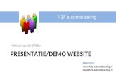 Michael van der Wilden H2A automatisering Meer info?  info@h2a-automatisering.nl PRESENTATIE/DEMO WEBSITE.