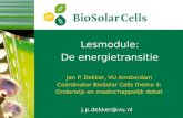Lesmodule: De energietransitie Jan P. Dekker, VU Amsterdam Coördinator BioSolar Cells thema 4: Onderwijs en maatschappelijk debat j.p.dekker@vu.nl.