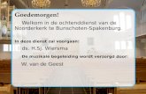 Goedemorgen! Welkom in de ochtenddienst van de Noorderkerk te Bunschoten-Spakenburg. In deze dienst zal voorgaan: ds. H.Sj. Wiersma De muzikale begeleiding.