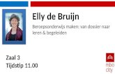 Zaal 3 Tijdstip 11.00 Beroepsonderwijs maken: van dossier naar leren & begeleiden Elly de Bruijn.