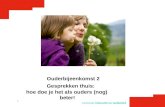 Lectoraat Interactie en taalbeleid 1 Ouderbijeenkomst 2 Gesprekken thuis: hoe doe je het als ouders (nog) beter!