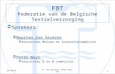 FBT Federatie van de Belgische Textielverzorging  Sprekers:  Maarten Van Severen  Voorzitter Milieu en innovatiecommissie  Peter Neyt  Voorzitter.