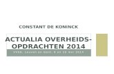VVSG, Leuven en Gent, 8 en 20 mei 2014 CONSTANT DE KONINCK ACTUALIA OVERHEIDS- OPDRACHTEN 2014.