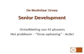 Senior Development Ontwikkeling van 45 plussers Het probleem – “Onze oplossing” - Actie! De Beukelaar Groep.