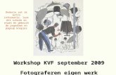 Workshop KVF september 2009 Fotograferen eigen werk © WAV Dronten Onderin zet ik extra informatie, laat dit scherm zo staan en gebruik de pagedown en pageup.