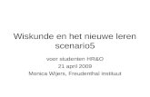 Wiskunde en het nieuwe leren scenario5 voor studenten HR&O 21 april 2009 Monica Wijers, Freudenthal instituut.