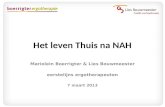 Het leven Thuis na NAH Mariolein Boerrigter & Lies Bouwmeester eerstelijns ergotherapeuten 7 maart 2013.