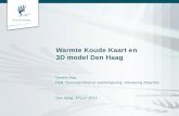 Warmte Koude Kaart en 3D model Den Haag Gerwin Hop, DSB, Duurzaamheid en Leefomgeving, Uitvoering Projecten Den Haag, 20 juni 2013.