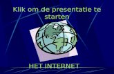 Klik om de presentatie te starten HET INTERNET. Internet Ontstaan van Internet Wat is Internet? Hoe werkt een zoekmachine? Toekomst van Internet