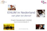 ISOC, 26 september 2006 1 ENUM in Nederland van plan tot dienst! Frank Hondsmerk (SIDN) frank.hondsmerk@sidn.nl.